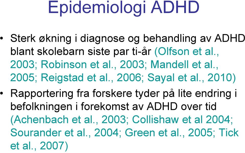 , 2010) Rapportering fra forskere tyder på lite endring i befolkningen i forekomst av ADHD over tid