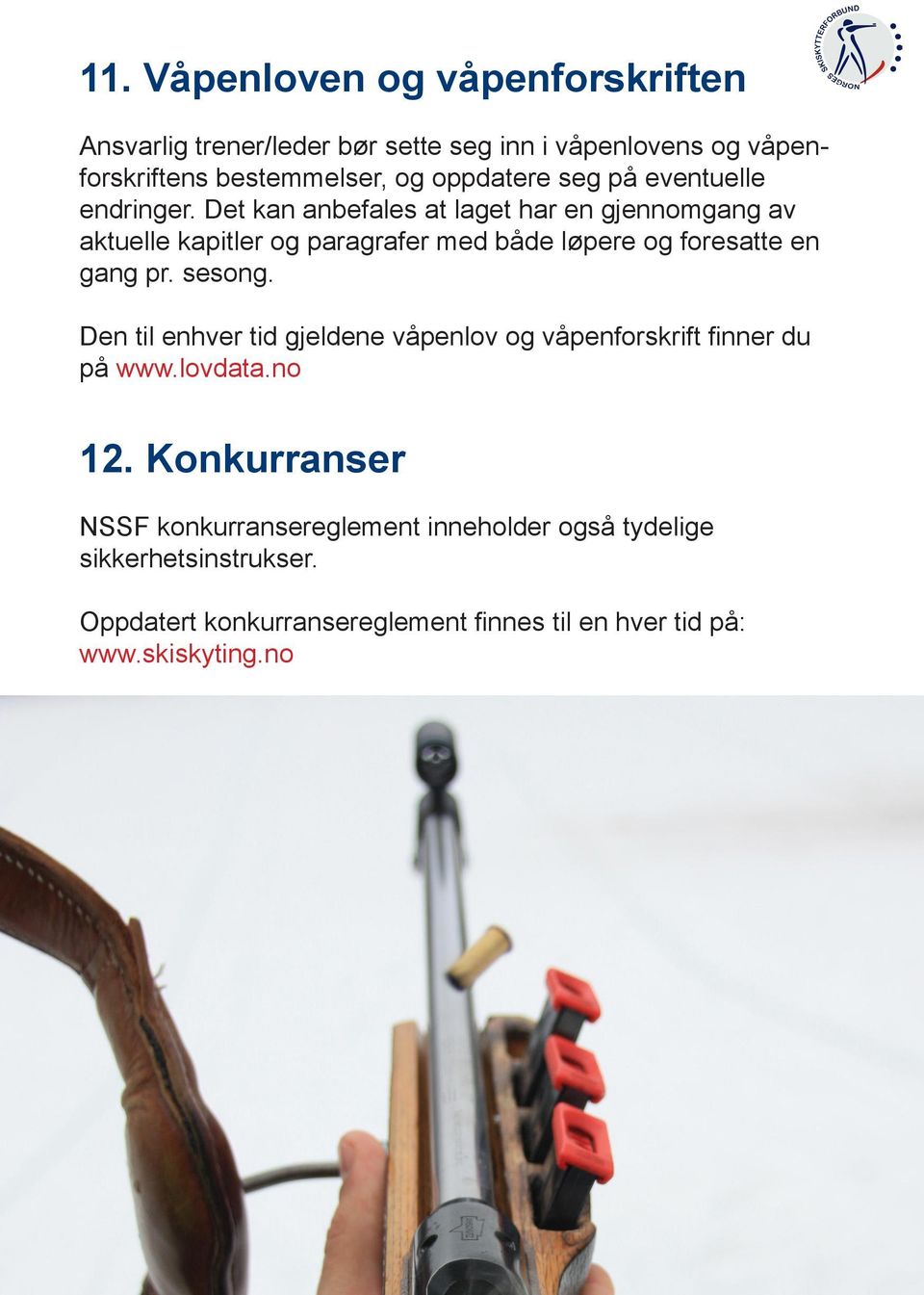 Det kan anbefales at laget har en gjennomgang av aktuelle kapitler og paragrafer med både løpere og foresatte en gang pr. sesong.