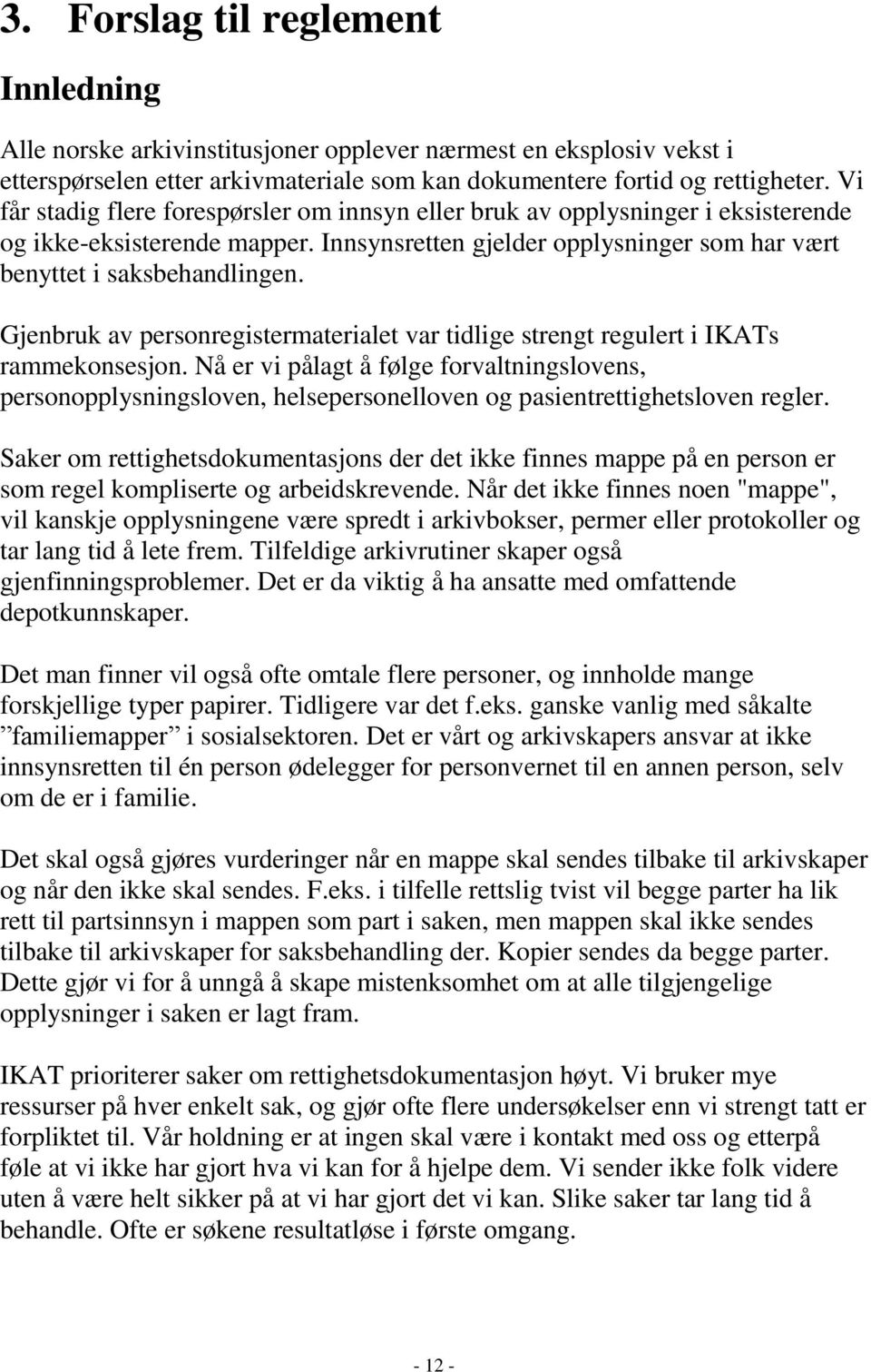 Gjenbruk av personregistermaterialet var tidlige strengt regulert i IKATs rammekonsesjon.