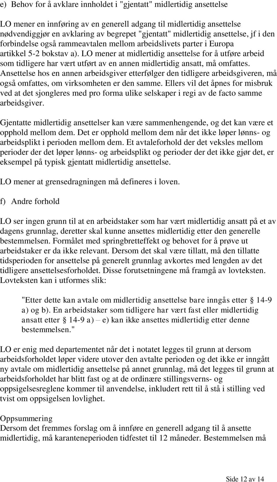 LO mener at midlertidig ansettelse for å utføre arbeid som tidligere har vært utført av en annen midlertidig ansatt, må omfattes.