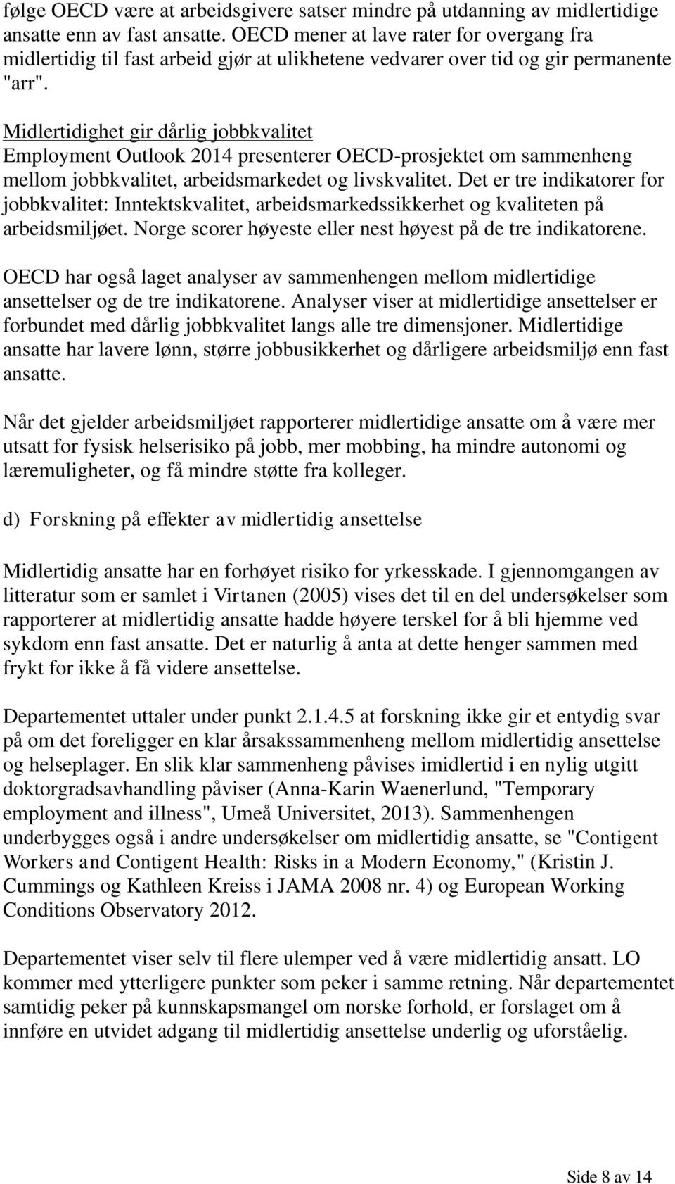 Midlertidighet gir dårlig jobbkvalitet Employment Outlook 2014 presenterer OECD-prosjektet om sammenheng mellom jobbkvalitet, arbeidsmarkedet og livskvalitet.