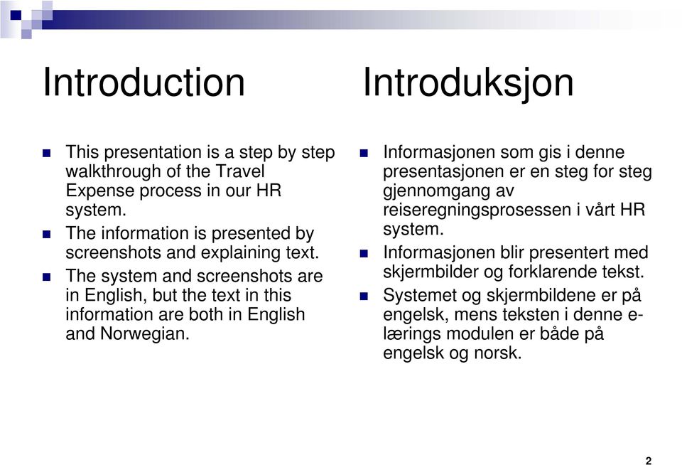 The system and screenshots are in English, but the text in this information are both in English and Norwegian.