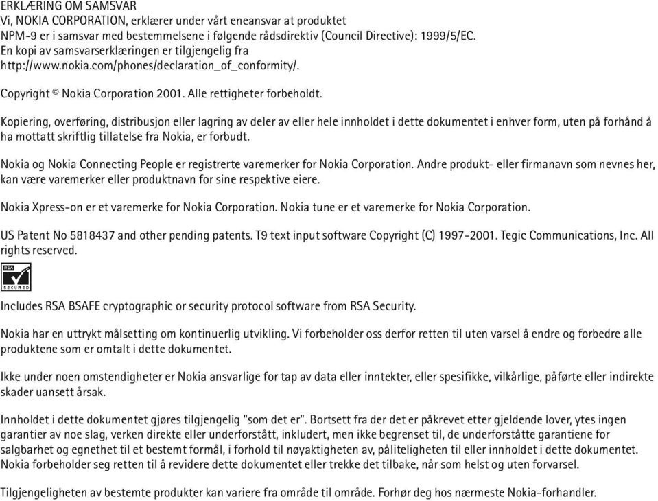 Kopiering, overføring, distribusjon eller lagring av deler av eller hele innholdet i dette dokumentet i enhver form, uten på forhånd å ha mottatt skriftlig tillatelse fra Nokia, er forbudt.