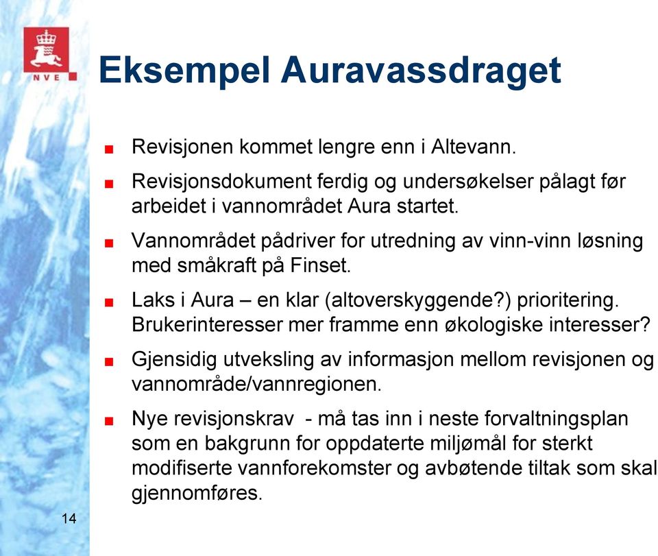 Vannområdet pådriver for utredning av vinn-vinn løsning med småkraft på Finset. Laks i Aura en klar (altoverskyggende?) prioritering.