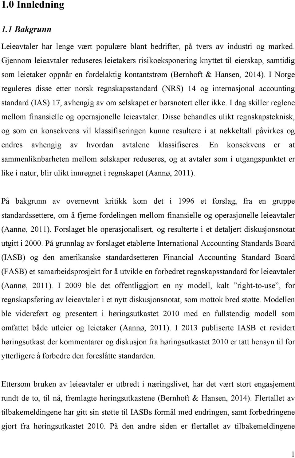 I Norge reguleres disse etter norsk regnskapsstandard (NRS) 14 og internasjonal accounting standard (IAS) 17, avhengig av om selskapet er børsnotert eller ikke.