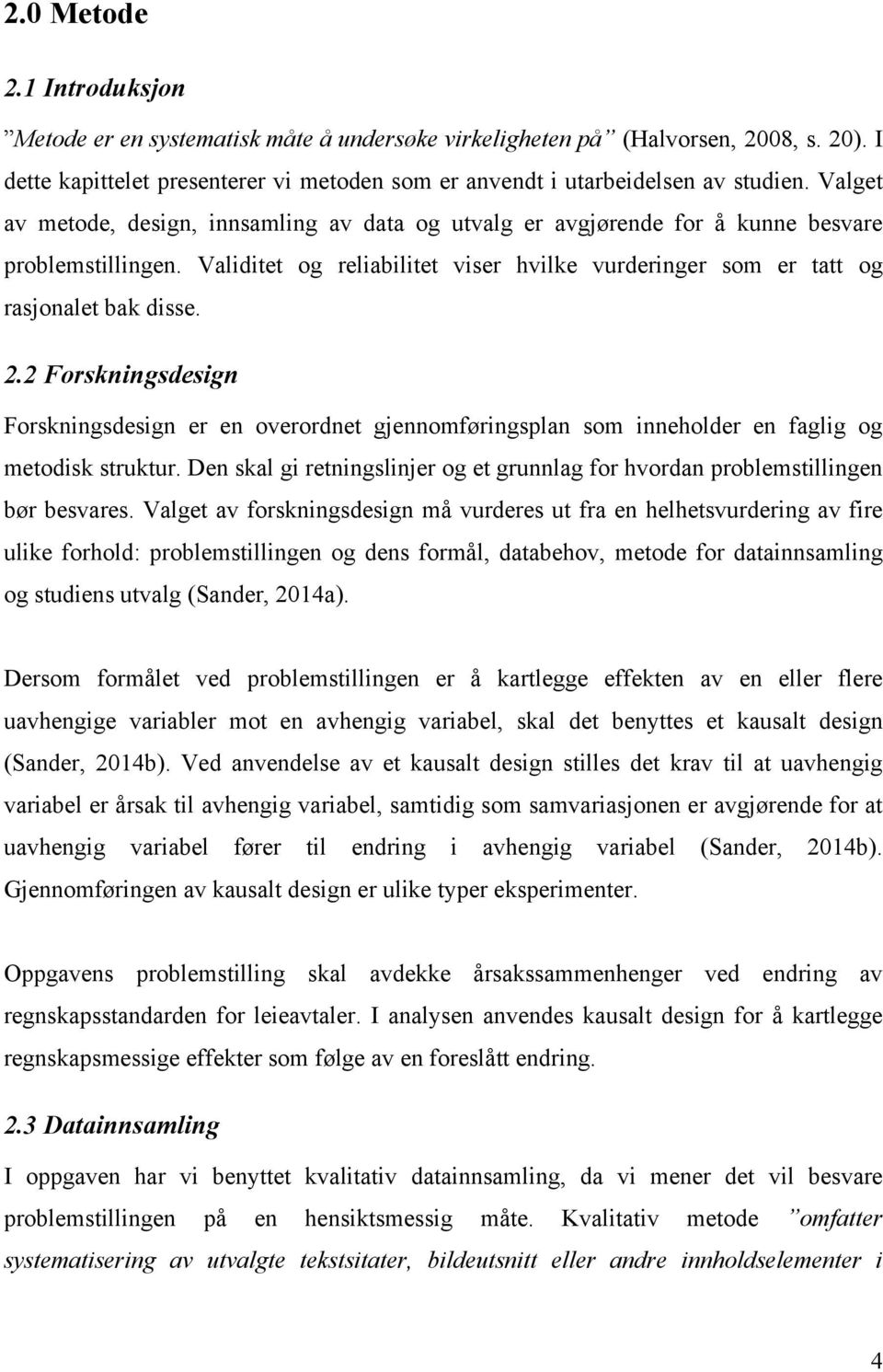 2 Forskningsdesign Forskningsdesign er en overordnet gjennomføringsplan som inneholder en faglig og metodisk struktur.