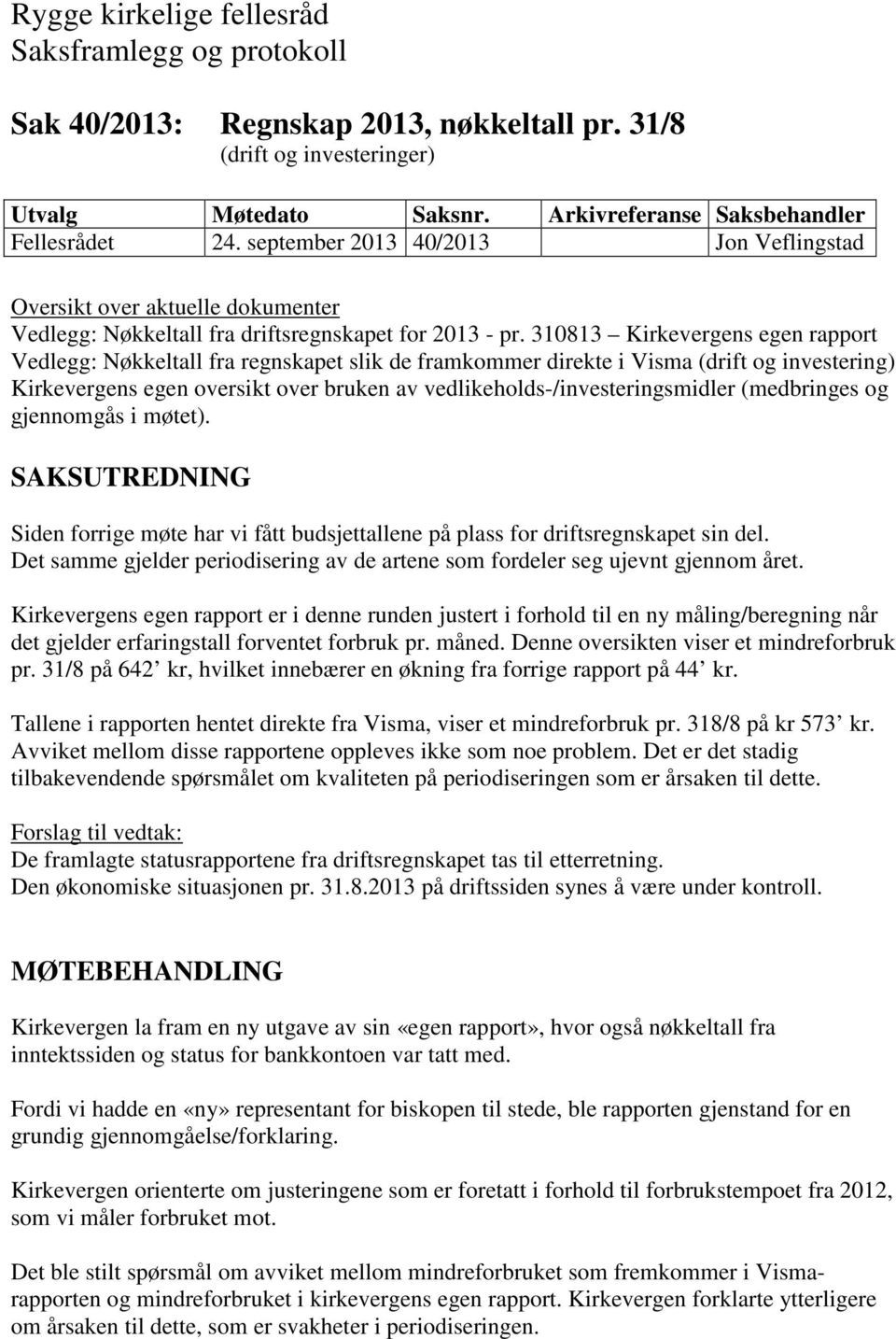 310813 Kirkevergens egen rapport Vedlegg: Nøkkeltall fra regnskapet slik de framkommer direkte i Visma (drift og investering) Kirkevergens egen oversikt over bruken av