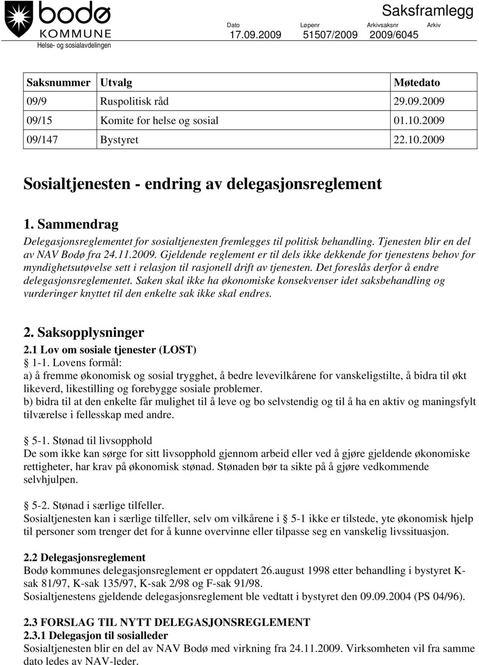 Tjenesten blir en del av NAV Bodø fra 24.11.2009. Gjeldende reglement er til dels ikke dekkende for tjenestens behov for myndighetsutøvelse sett i relasjon til rasjonell drift av tjenesten.