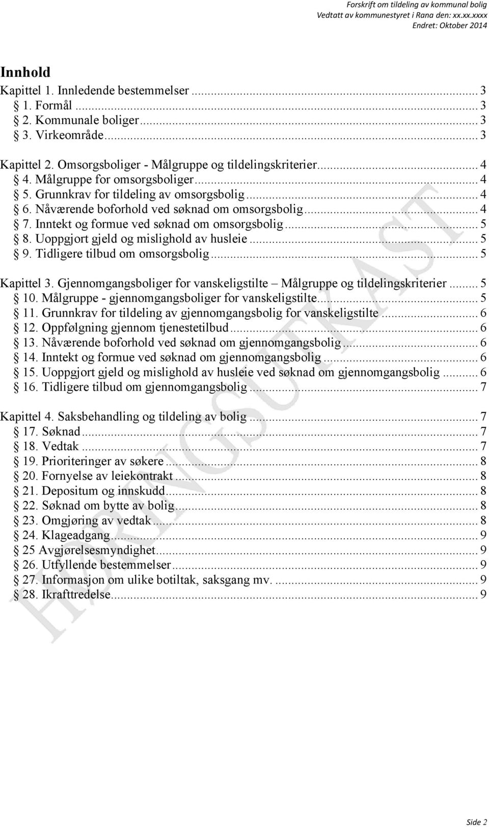 Uoppgjort gjeld og mislighold av husleie... 5 9. Tidligere tilbud om omsorgsbolig... 5 Kapittel 3. Gjennomgangsboliger for vanskeligstilte Målgruppe og tildelingskriterier... 5 10.