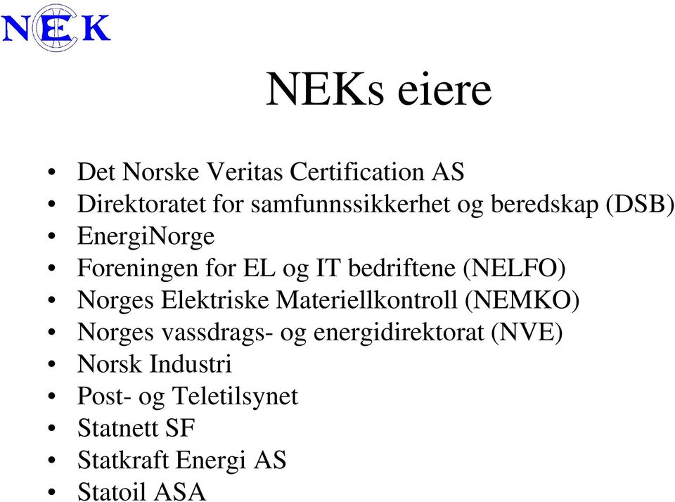 bedriftene (NELFO) Norges Elektriske Materiellkontroll (NEMKO) Norges vassdrags-