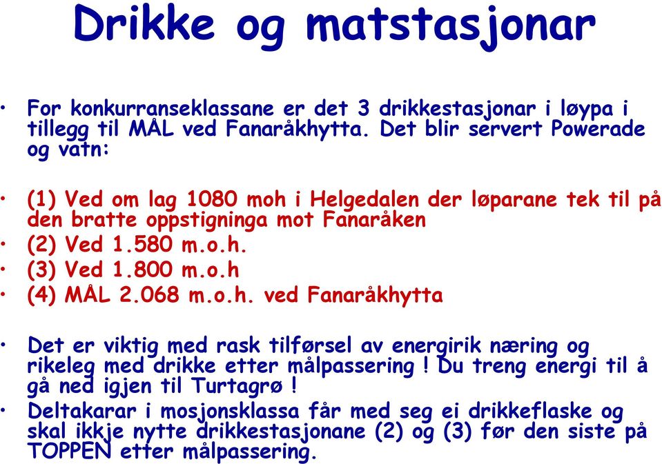 800 m.o.h (4) MÅL 2.068 m.o.h. ved Fanaråkhytta Det er viktig med rask tilførsel av energirik næring og rikeleg med drikke etter målpassering!