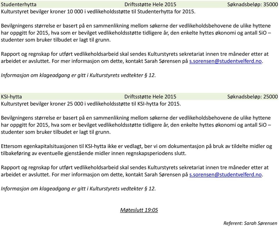 hyttes økonomi og antall SiO studenter som bruker tilbudet er lagt til grunn.