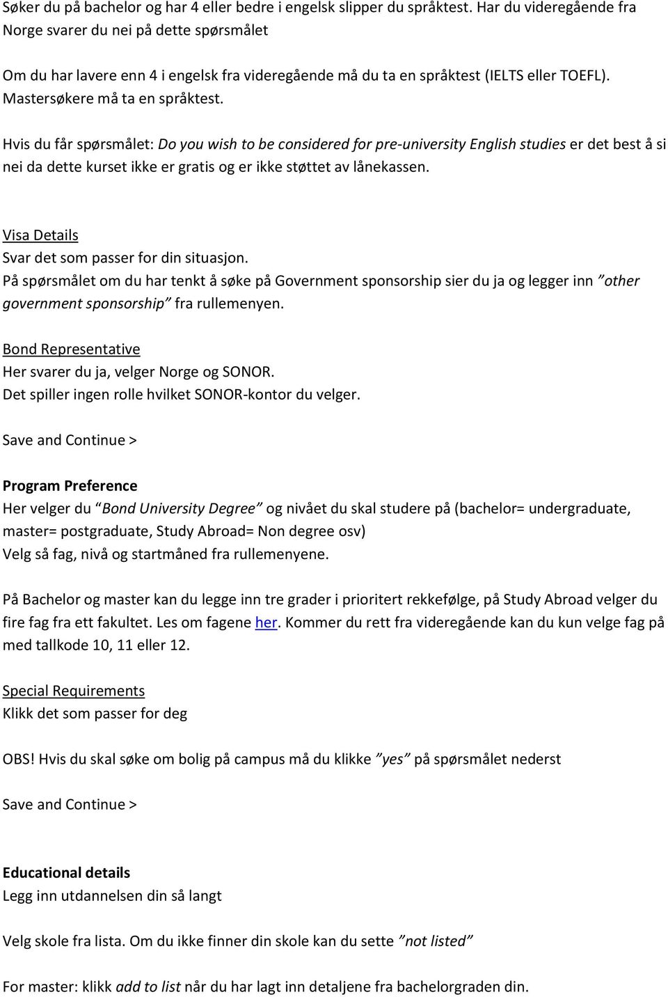 Hvis du får spørsmålet: Do you wish to be considered for pre-university English studies er det best å si nei da dette kurset ikke er gratis og er ikke støttet av lånekassen.