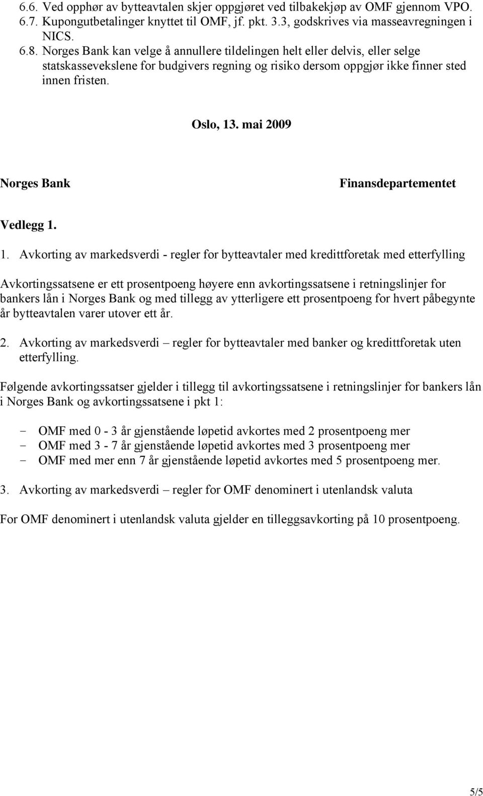 mai 2009 Norges Bank Finansdepartementet Vedlegg 1.