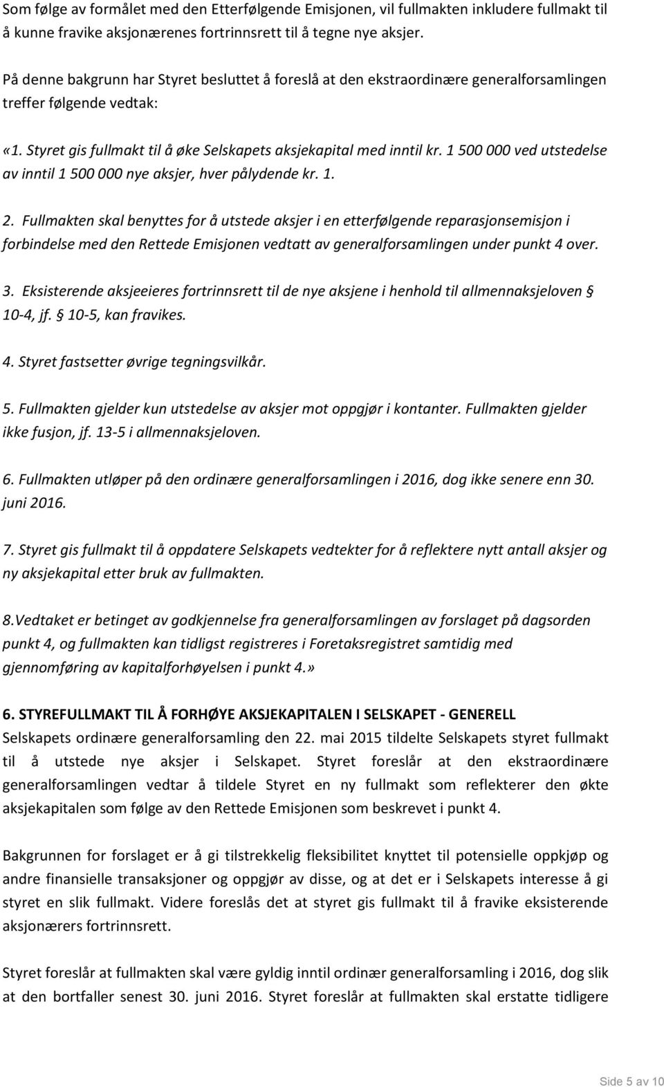 1 500 000 ved utstedelse av inntil 1 500 000 nye aksjer, hver pålydende kr. 1. 2.