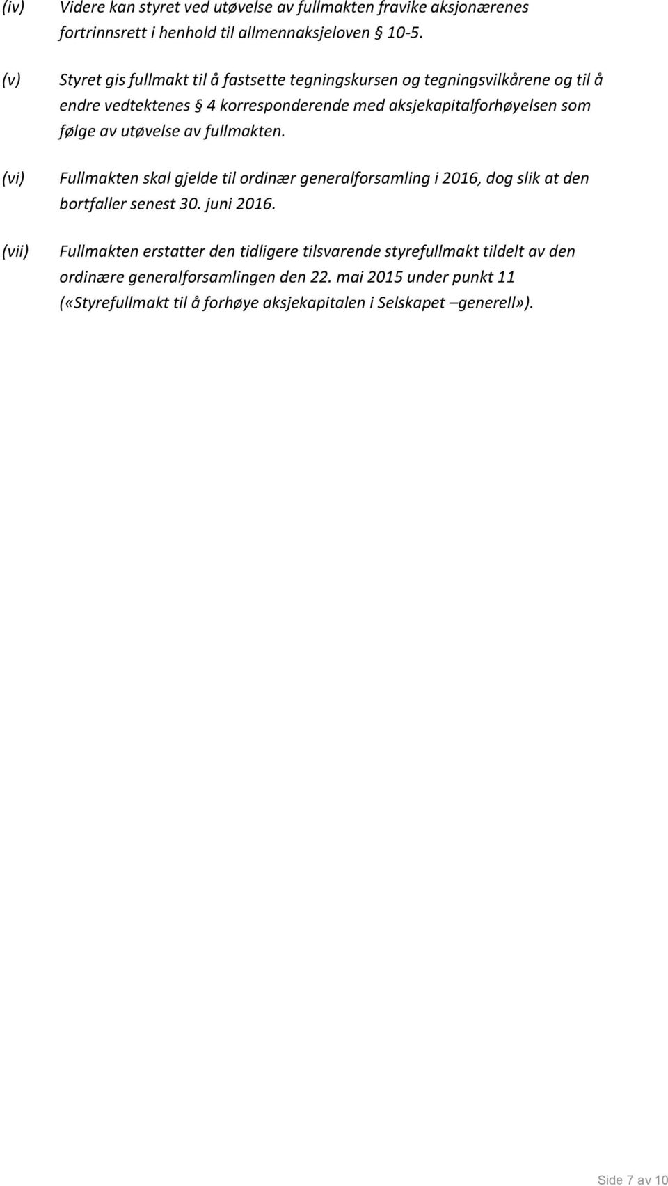 utøvelse av fullmakten. Fullmakten skal gjelde til ordinær generalforsamling i 2016, dog slik at den bortfaller senest 30. juni 2016.
