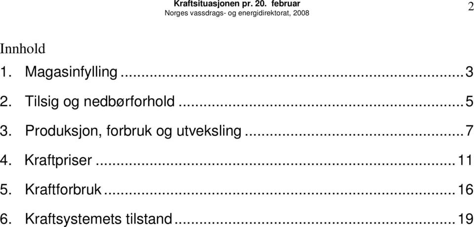 Magasinfylling...3 2. Tilsig og nedbørforhold...5 3.