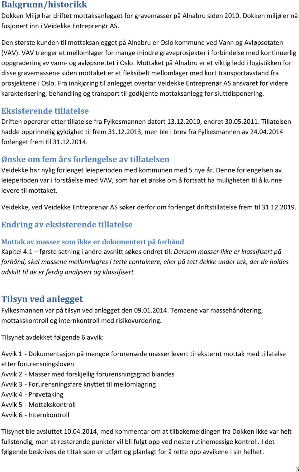 VAV trenger et mellomlager for mange mindre graveprosjekter i forbindelse med kontinuerlig oppgradering av vann- og avløpsnettet i Oslo.