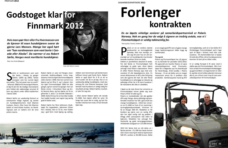 Tekst: Ann-Kristin Ødegaard Sørlie er nordmannen som vant der borte i Alaska, to ganger faktisk. (2003 og 2005).