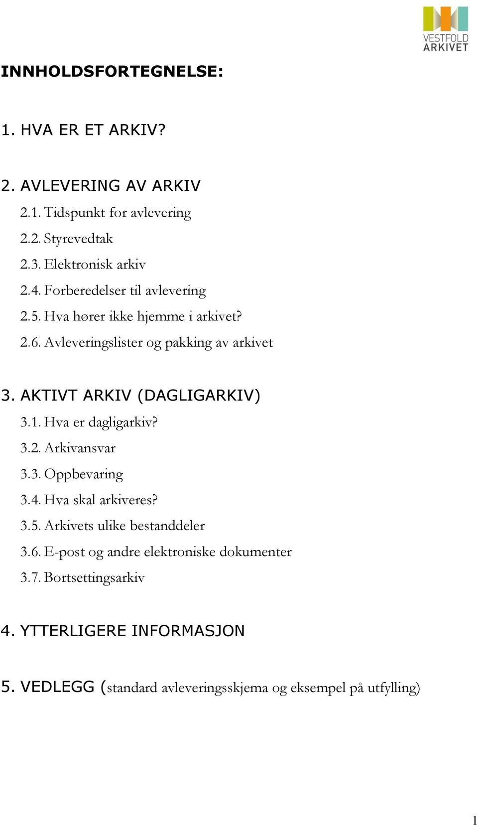 AKTIVT ARKIV (DAGLIGARKIV) 3.1. Hva er dagligarkiv? 3.2. Arkivansvar 3.3. Oppbevaring 3.4. Hva skal arkiveres? 3.5.