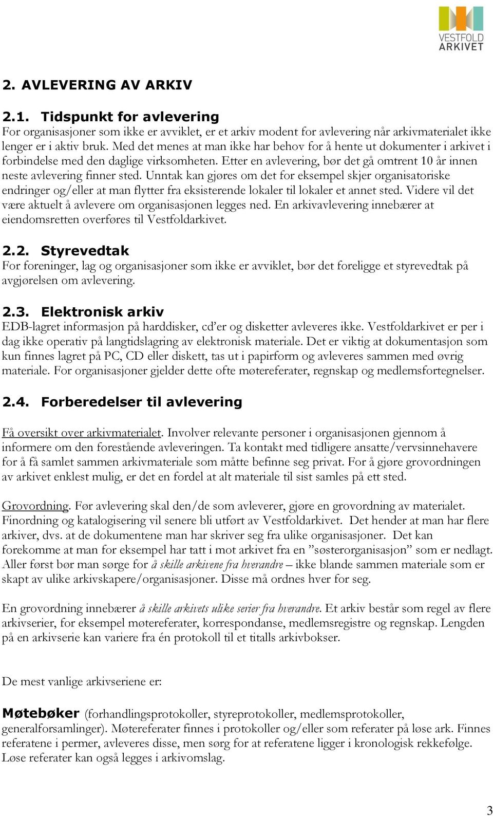 Unntak kan gjøres om det for eksempel skjer organisatoriske endringer og/eller at man flytter fra eksisterende lokaler til lokaler et annet sted.