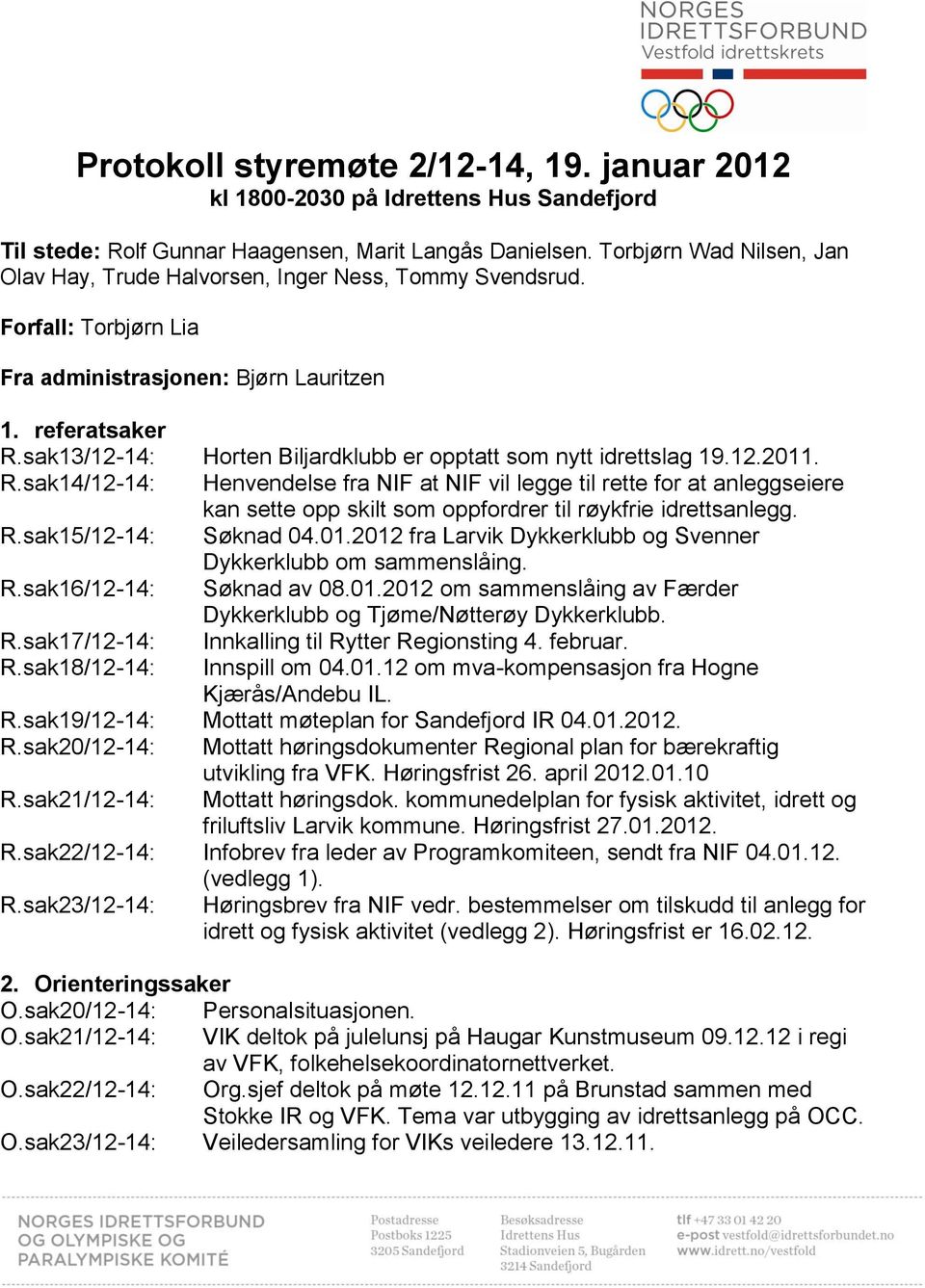 sak13/12-14: Horten Biljardklubb er opptatt som nytt idrettslag 19.12.2011. R.