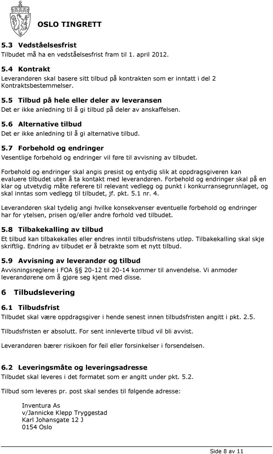 Forbehold og endringer skal angis presist og entydig slik at oppdragsgiveren kan evaluere tilbudet uten å ta kontakt med leverandøren.