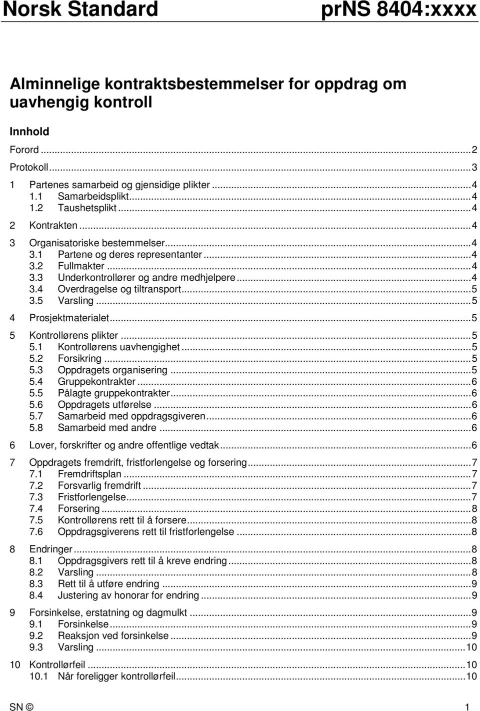 .. 4 3.4 Overdragelse og tiltransport... 5 3.5 Varsling... 5 4 Prosjektmaterialet... 5 5 Kontrollørens plikter... 5 5.1 Kontrollørens uavhengighet... 5 5.2 Forsikring... 5 5.3 Oppdragets organisering.