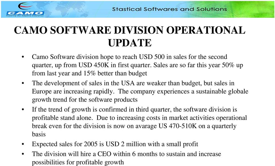 The company experiences a sustainable globale growth trend for the software products If the trend of growth is confirmed in third quarter, the software division is profitable stand alone.