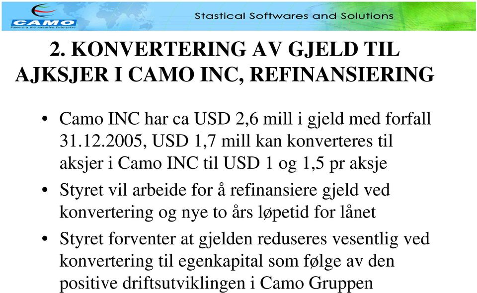 2005, USD 1,7 mill kan konverteres til aksjer i Camo INC til USD 1 og 1,5 pr aksje Styret vil arbeide for å