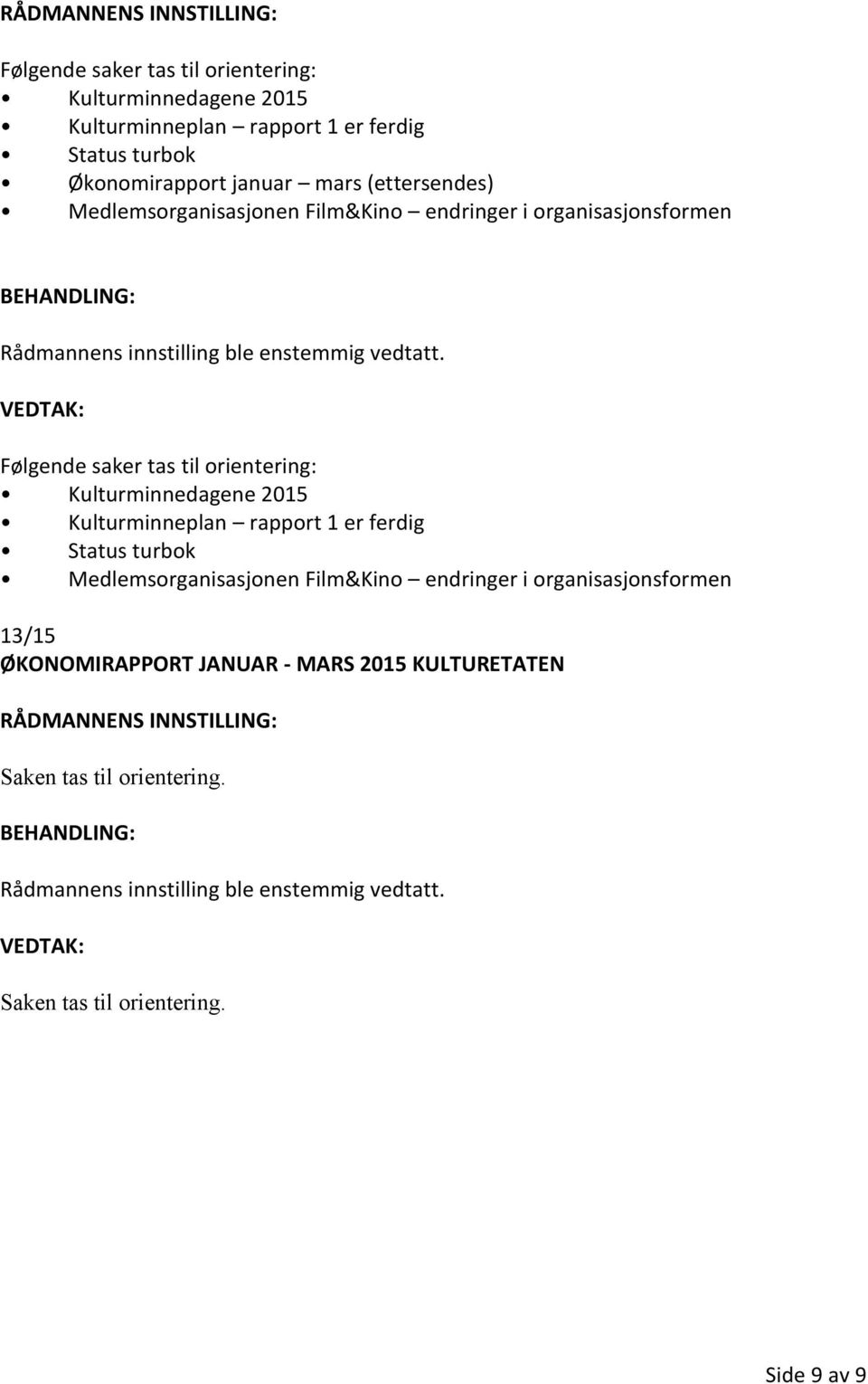 Kulturminnedagene 2015 Kulturminneplan rapport 1 er ferdig Status turbok Medlemsorganisasjonen Film&Kino endringer i