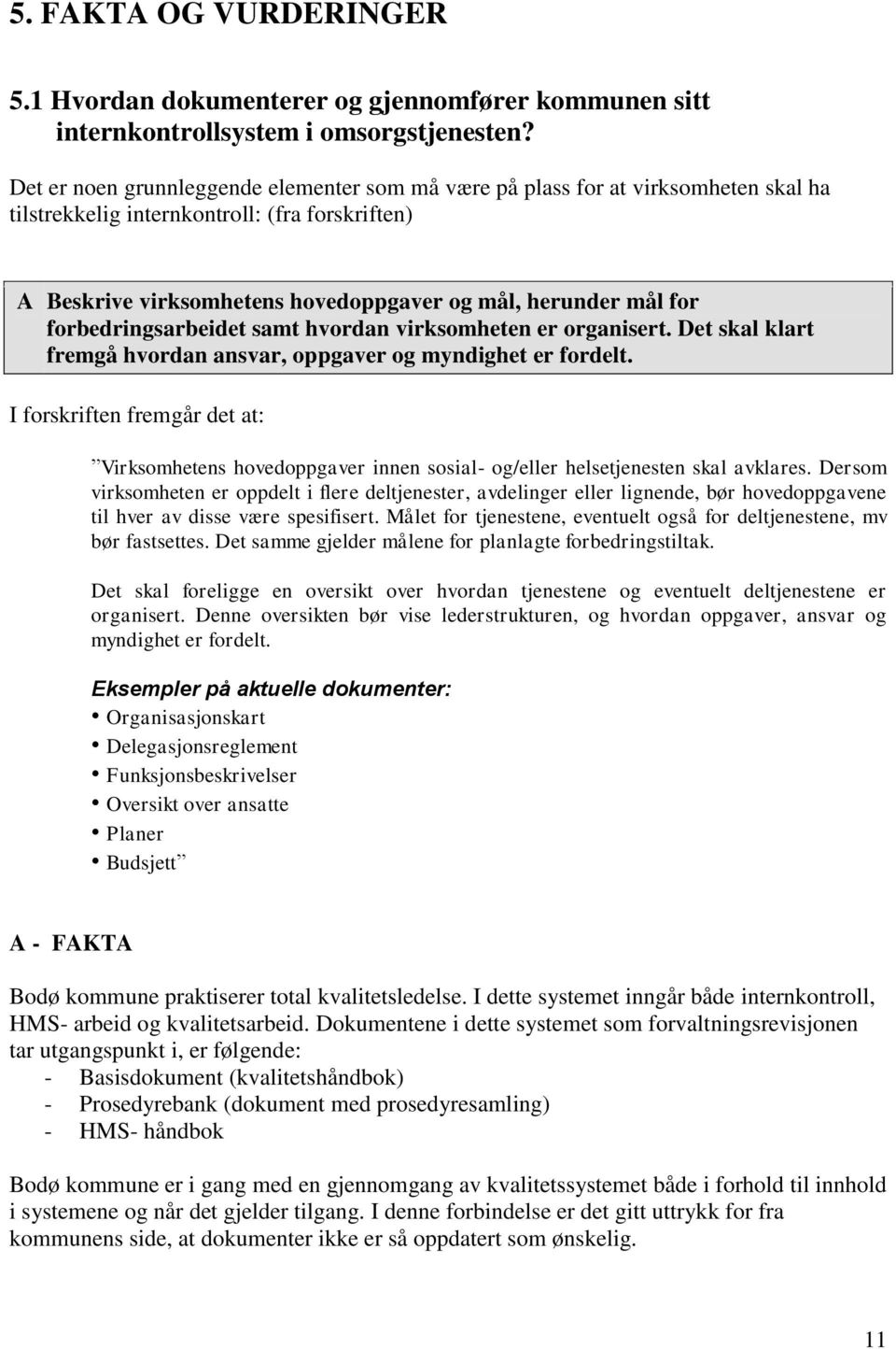 forbedringsarbeidet samt hvordan virksomheten er organisert. Det skal klart fremgå hvordan ansvar, oppgaver og myndighet er fordelt.