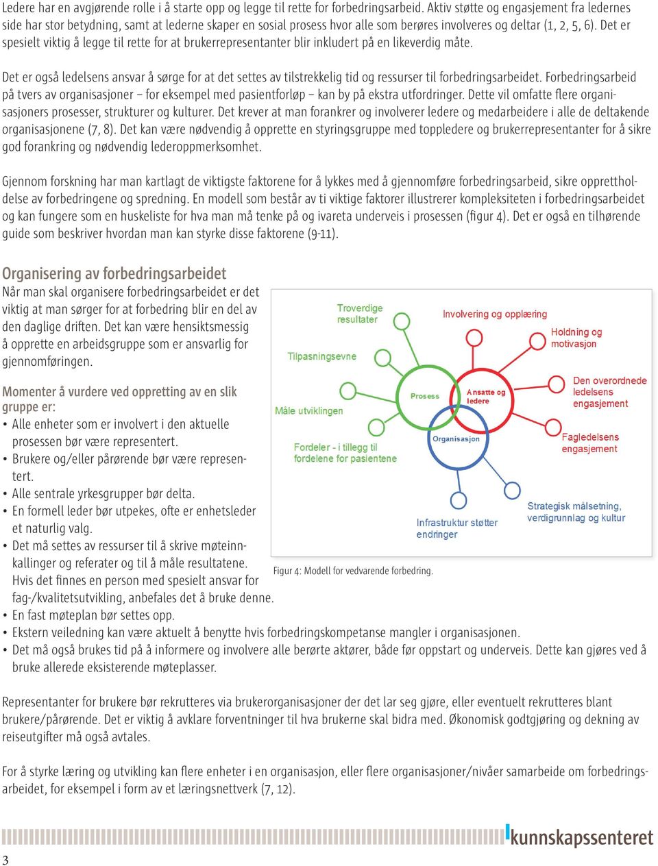 Det er spesielt viktig å legge til rette for at brukerrepresentanter blir inkludert på en likeverdig måte.