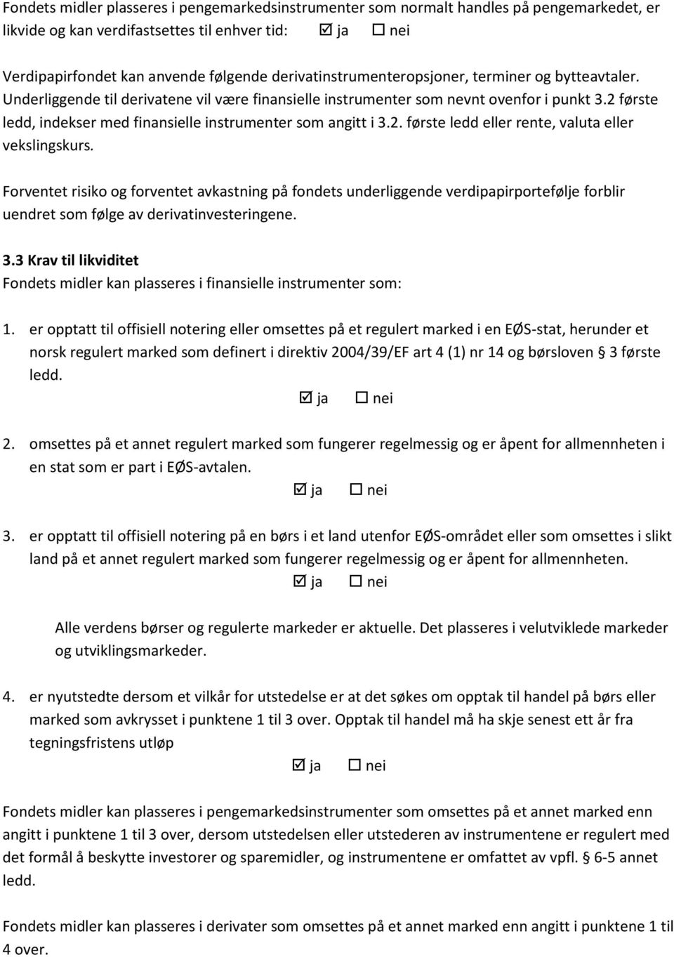 2 første ledd, indekser med finansielle instrumenter som angitt i 3.2. første ledd eller rente, valuta eller vekslingskurs.