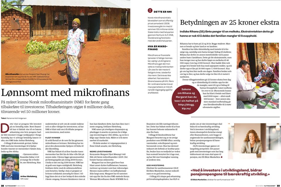 Foto: Knut Frigård DETTE ER NMI Norsk mikrofinansinitiativ ble etablert som et offentligprivat samarbeid i 2008. Investorene gikk inn med til sammen 100 millioner dollar.