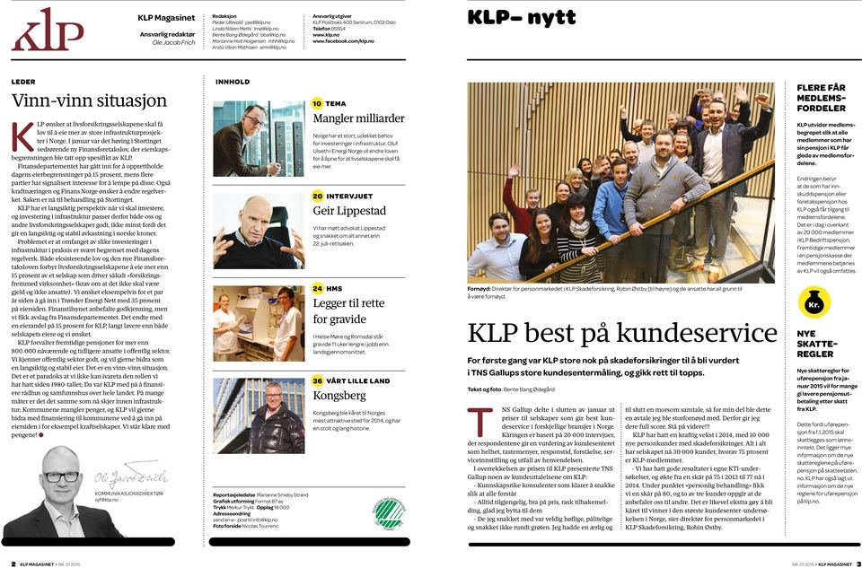no KLP nytt LEDER Vinn-vinn situasjon K LP ønsker at livsforsikringsselskapene skal få lov til å eie mer av store infrastrukturprosjekter i Norge.