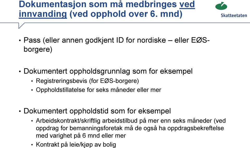 Registreringsbevis (for EØS-borgere) Oppholdstillatelse for seks måneder eller mer Dokumentert oppholdstid som for eksempel