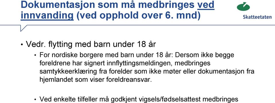 foreldrene har signert innflyttingsmeldingen, medbringes samtykkeerklæring fra forelder som ikke