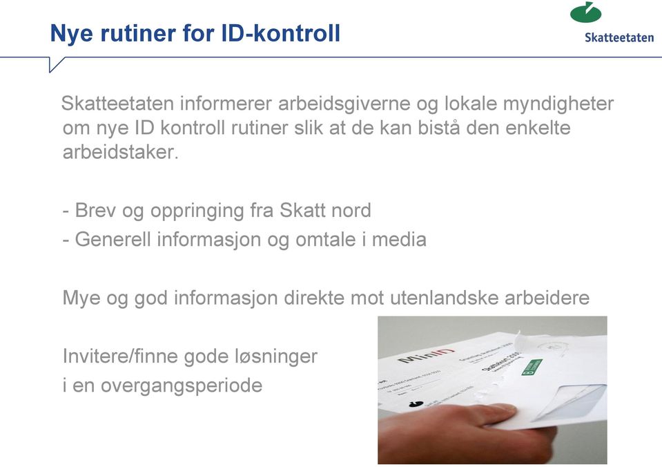 - Brev og oppringing fra Skatt nord - Generell informasjon og omtale i media Mye og