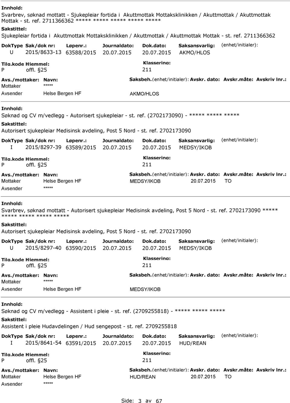 /mottaker: Navn: Saksbeh. Avskr. dato: Avskr.måte: Avskriv lnr.: AKMO/HLOS Søknad og CV m/vedlegg - Autorisert sjukepleiar - st. ref.