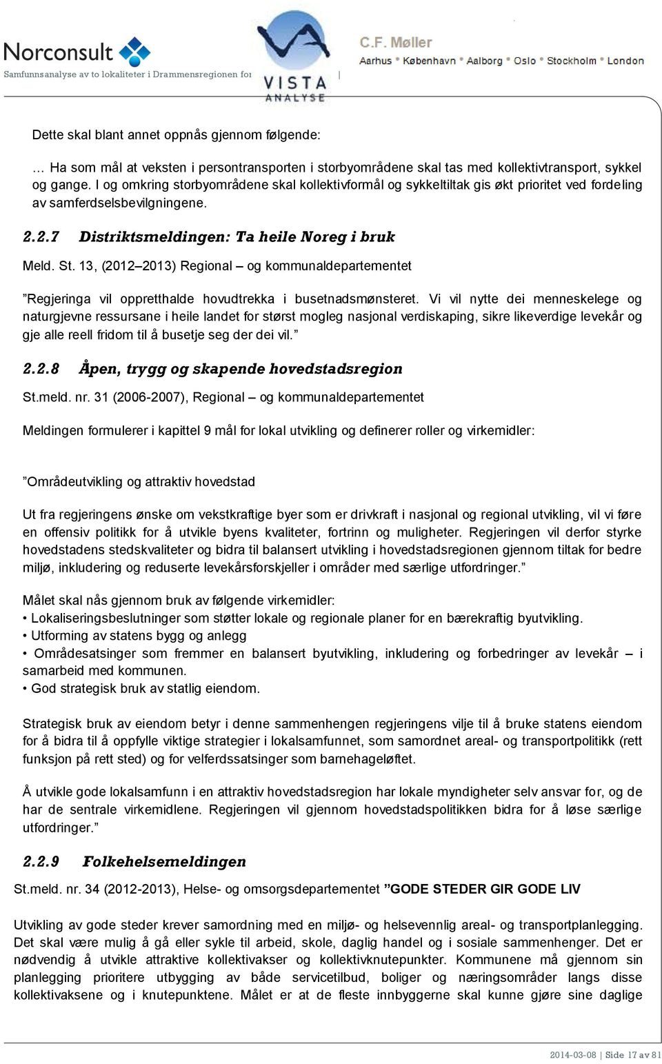 13, (2012 2013) Reginal g kmmunaldepartementet Regjeringa vil ppretthalde hvudtrekka i busetnadsmønsteret.