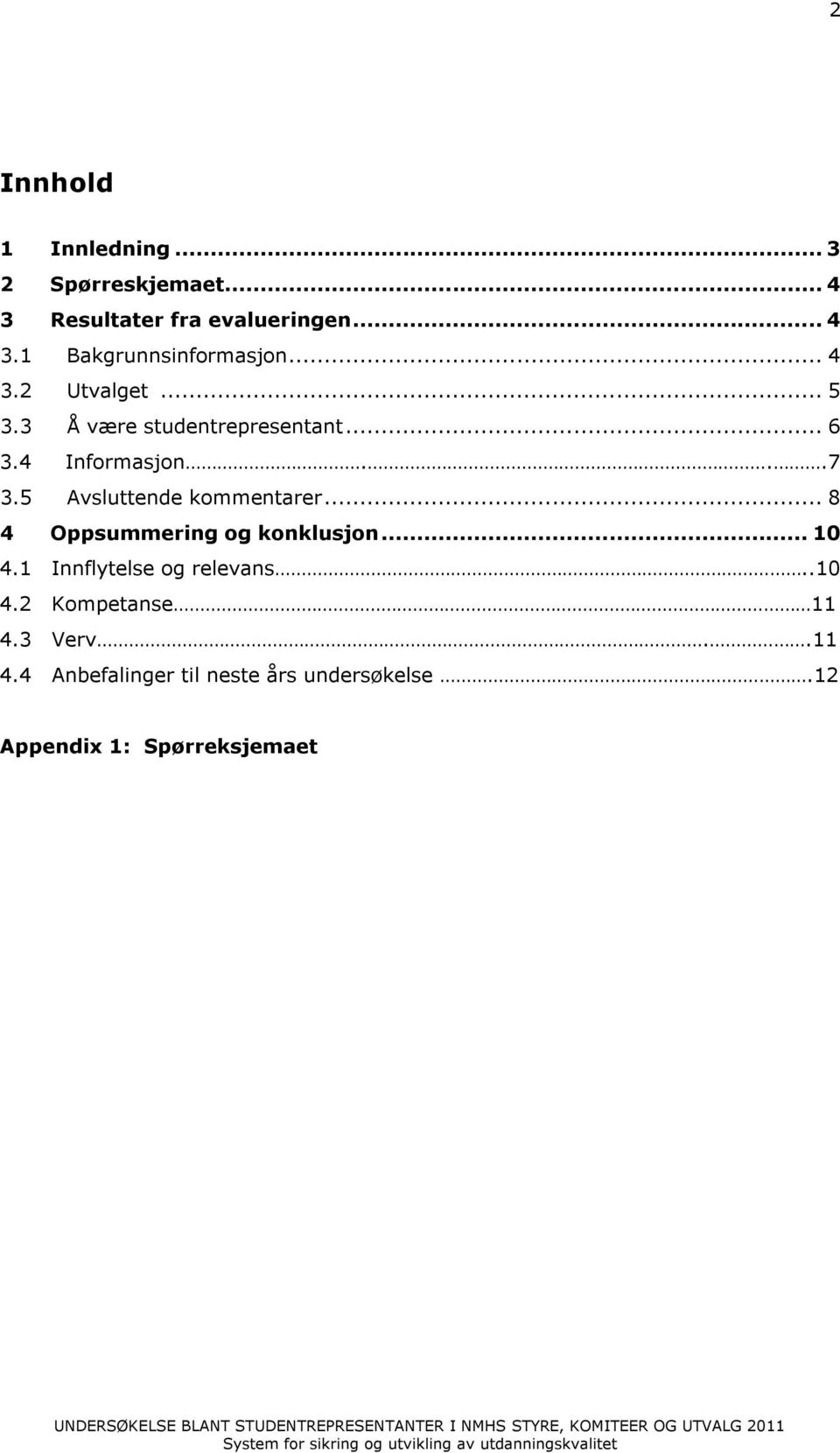 1 Innflytelse og relevans..10 4.2 Kompetanse 11 4.3 Verv..11 4.4 Anbefalinger til neste års undersøkelse.