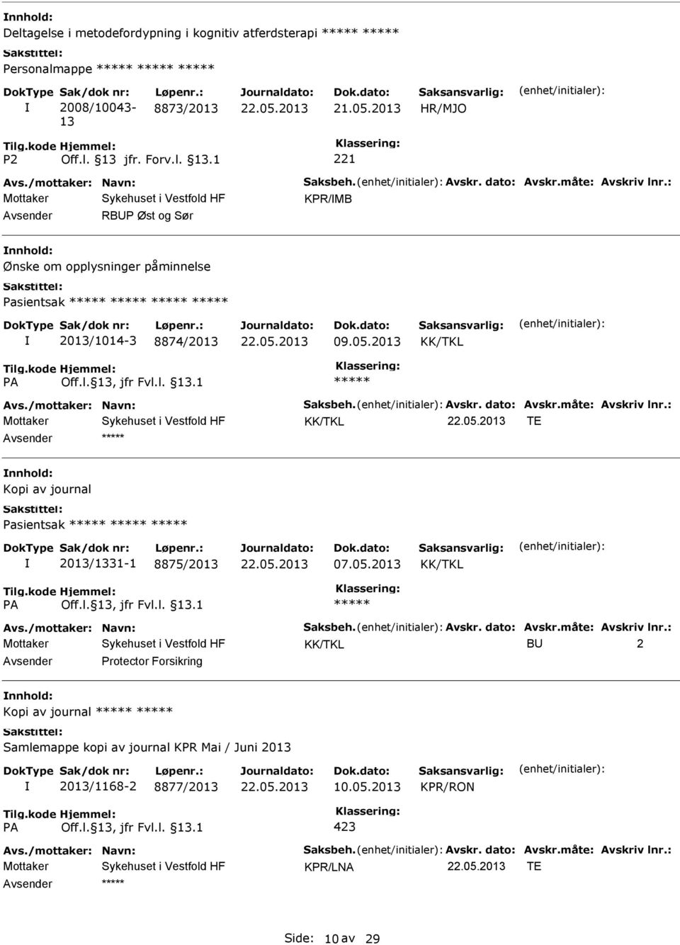 : KK/TKL TE Kopi av journal Pasientsak 2013/1331-1 8875/2013 07.05.2013 KK/TKL Avs./mottaker: Navn: Saksbeh. Avskr. dato: Avskr.måte: Avskriv lnr.