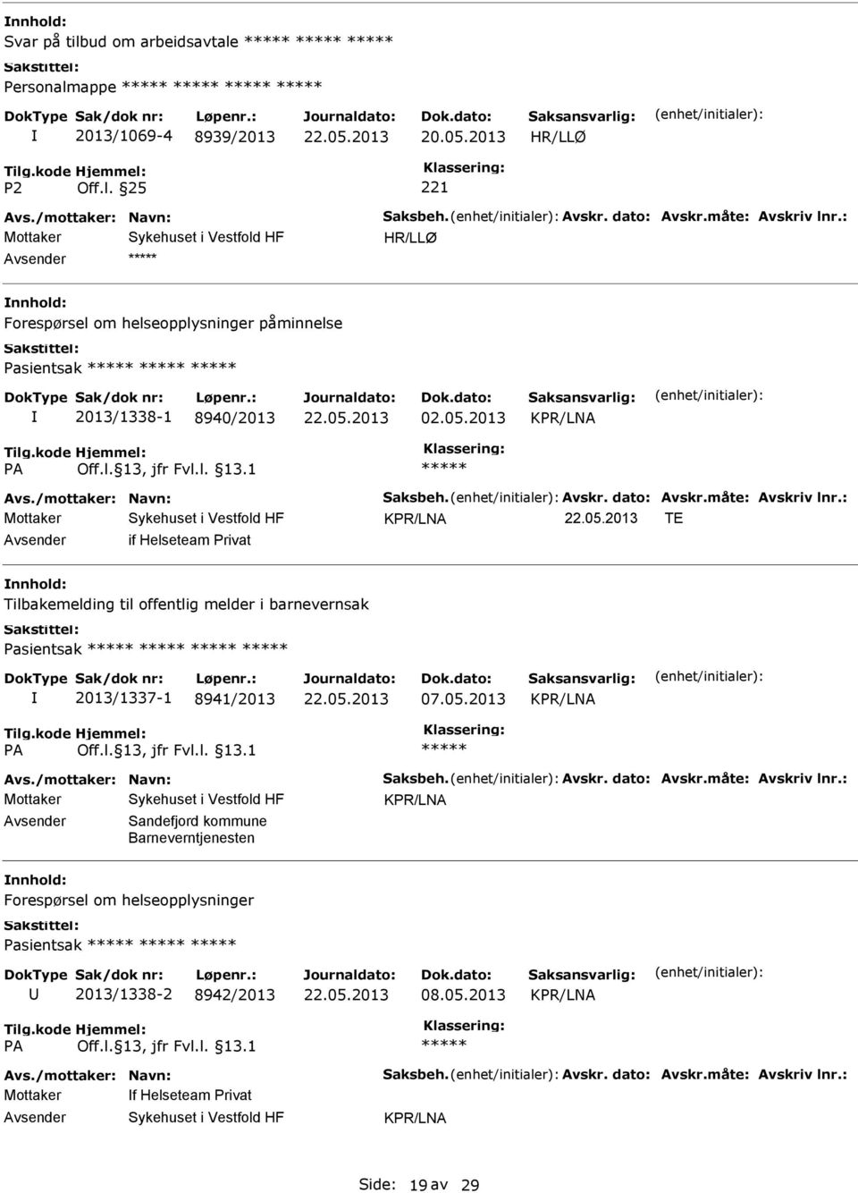 : KPR/LNA TE if Helseteam Privat Tilbakemelding til offentlig melder i barnevernsak Pasientsak 2013/1337-1 8941/2013 07.05.2013 KPR/LNA Avs./mottaker: Navn: Saksbeh. Avskr. dato: Avskr.