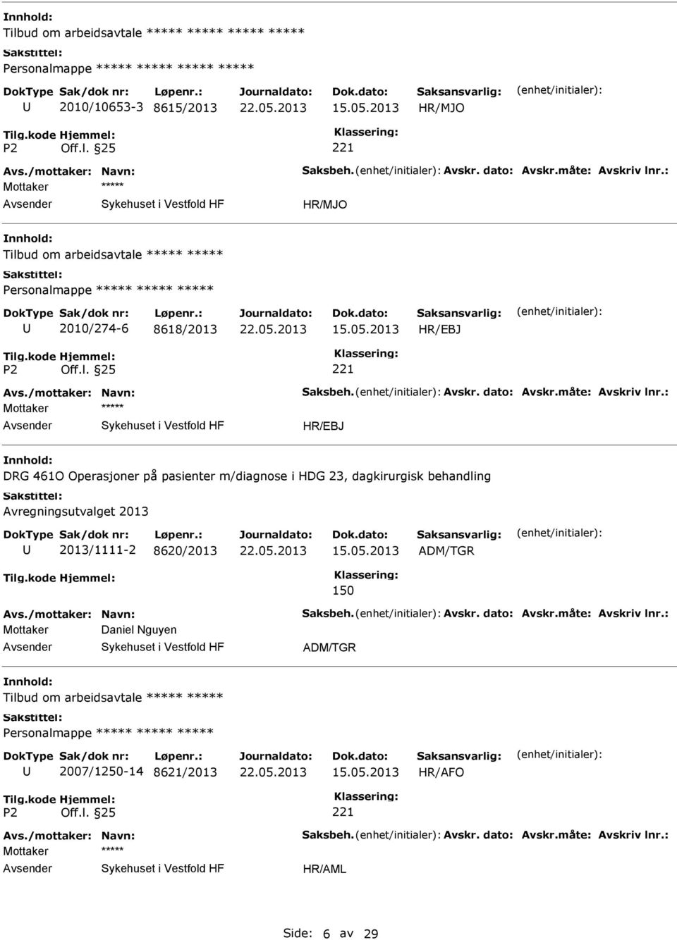 : DRG 461O Operasjoner på pasienter m/diagnose i HDG 23, dagkirurgisk behandling Avregningsutvalget 2013 2013/1111-2 8620/2013 ADM/TGR 150 Avs.