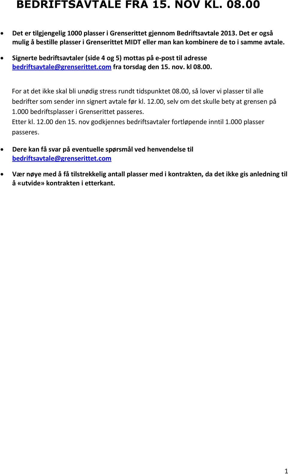 com fra torsdag den 15. nov. kl 08.00. For at det ikke skal bli unødig stress rundt tidspunktet 08.00, så lover vi plasser til alle bedrifter som sender inn signert avtale før kl. 12.