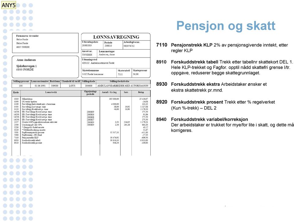 8930 Forskuddstrekk ekstra Arbeidstaker ønsker et ekstra skattetrekk pr.mnd.