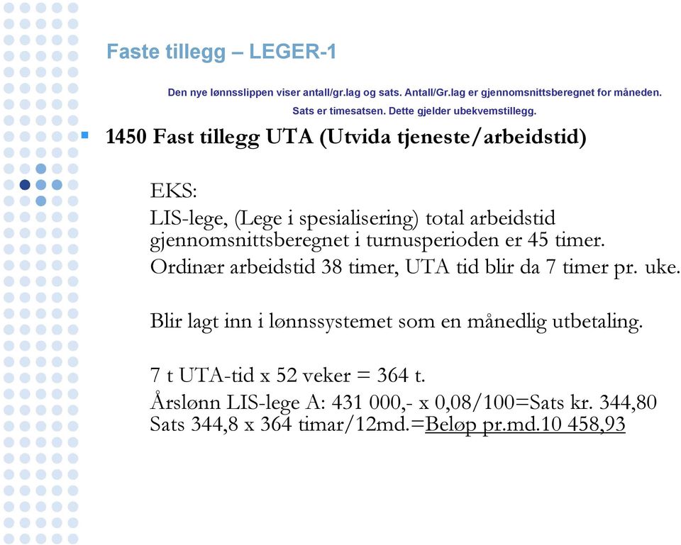 1450 Fast tillegg UTA (Utvida tjeneste/arbeidstid) EKS: LIS-lege, (Lege i spesialisering) total arbeidstid gjennomsnittsberegnet i turnusperioden er