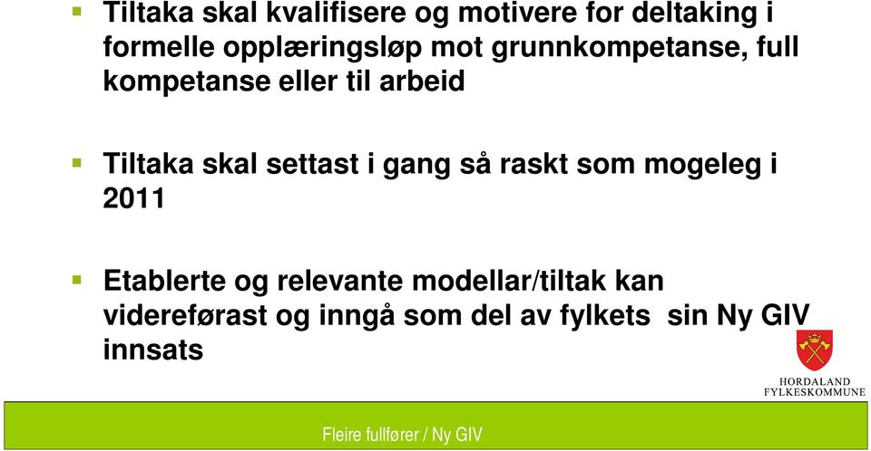 Tiltaka skal settast i gang så raskt som mogeleg i 2011 Etablerte og