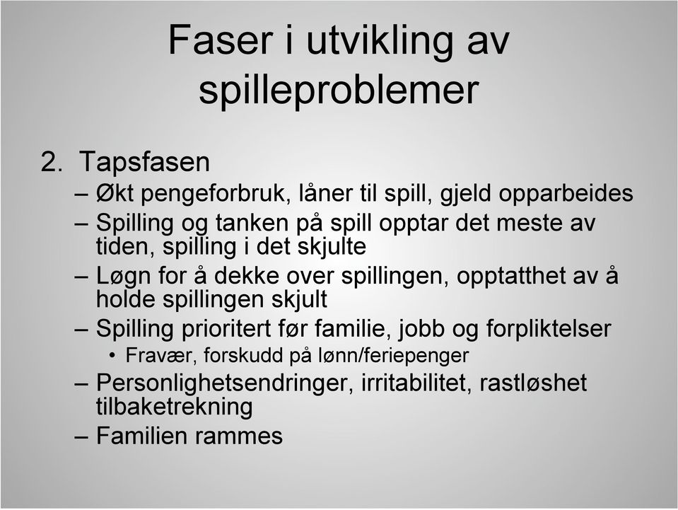 meste av tiden, spilling i det skjulte Løgn for å dekke over spillingen, opptatthet av å holde spillingen